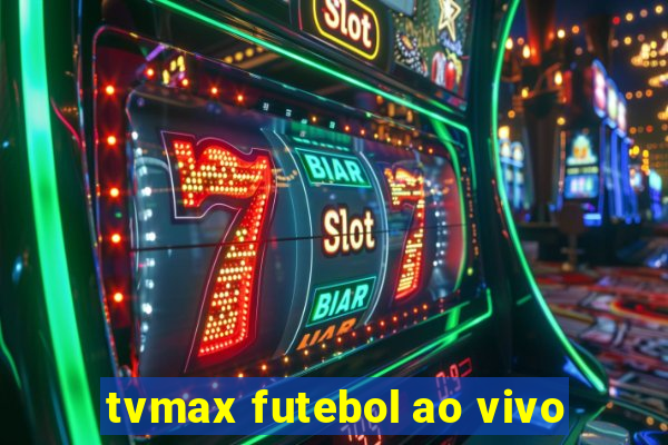 tvmax futebol ao vivo