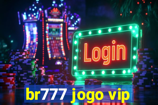 br777 jogo vip