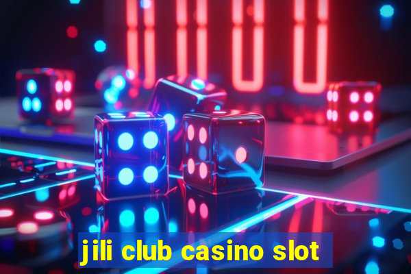 jili club casino slot