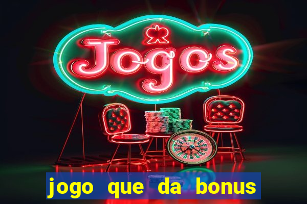 jogo que da bonus de boas vindas