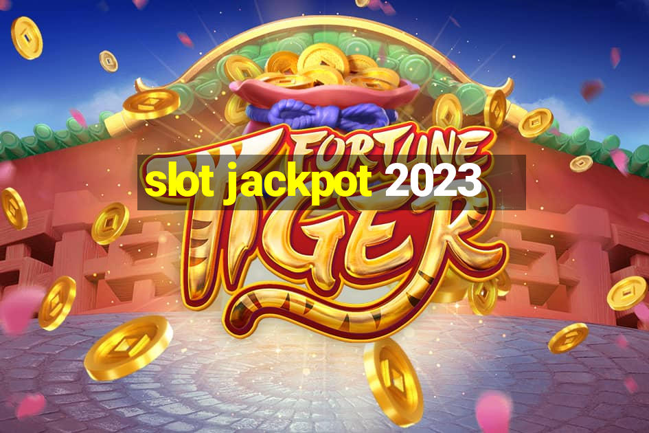 slot jackpot 2023