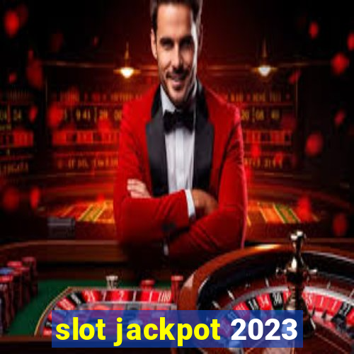 slot jackpot 2023