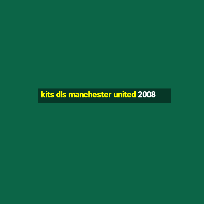 kits dls manchester united 2008