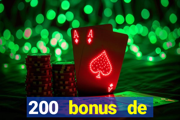 200 bonus de bienvenue casino