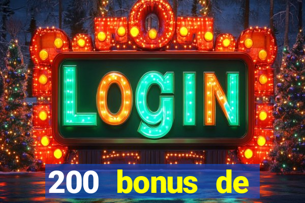 200 bonus de bienvenue casino