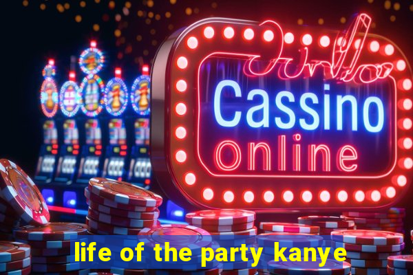 life of the party kanye