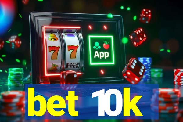 bet 10k