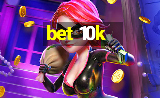 bet 10k