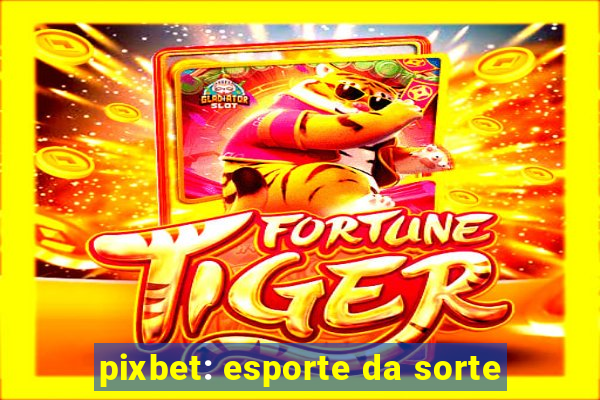 pixbet: esporte da sorte