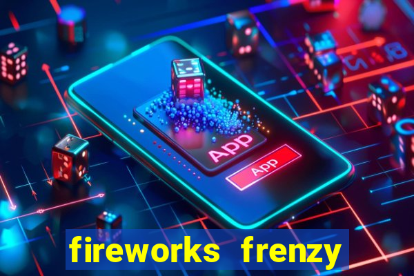 fireworks frenzy slot game