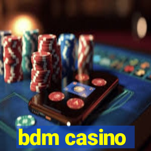 bdm casino