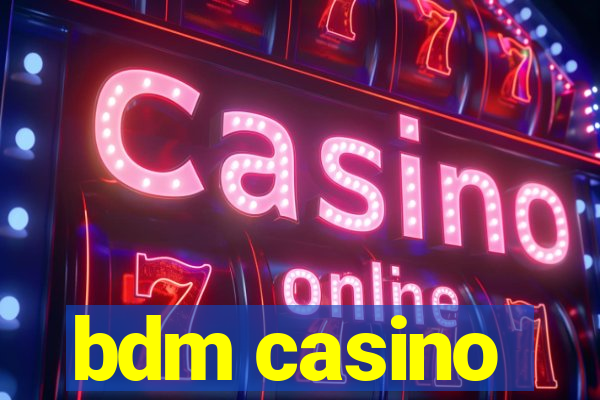 bdm casino