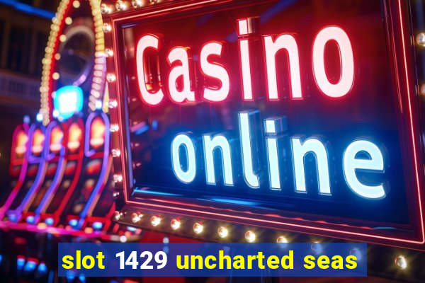 slot 1429 uncharted seas