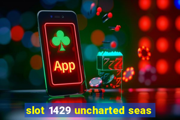 slot 1429 uncharted seas