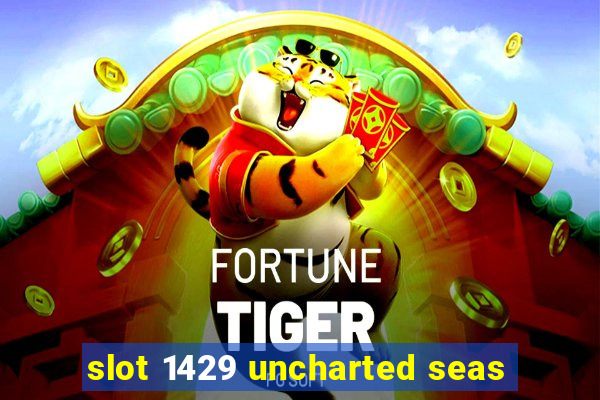 slot 1429 uncharted seas