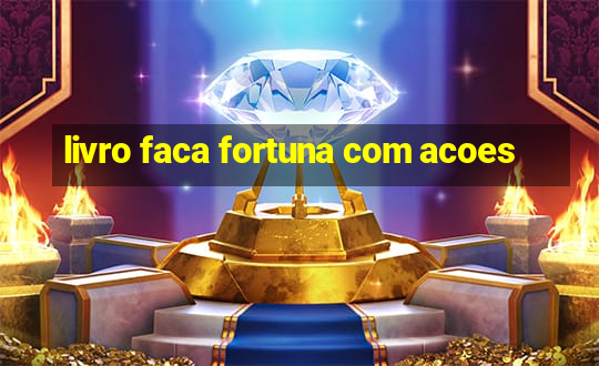 livro faca fortuna com acoes