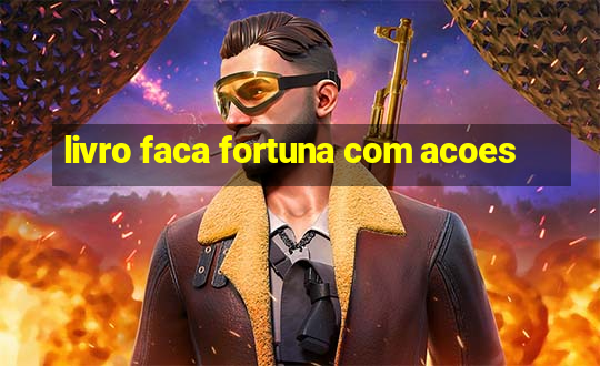 livro faca fortuna com acoes