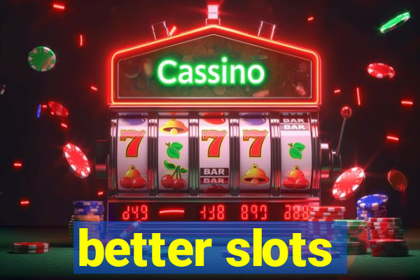 better slots