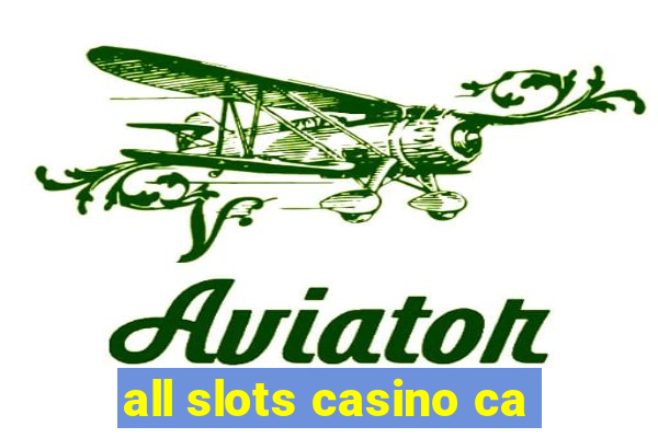 all slots casino ca