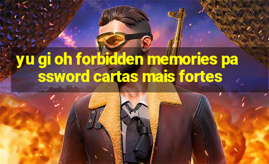 yu gi oh forbidden memories password cartas mais fortes