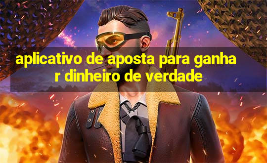 aplicativo de aposta para ganhar dinheiro de verdade