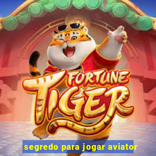 segredo para jogar aviator