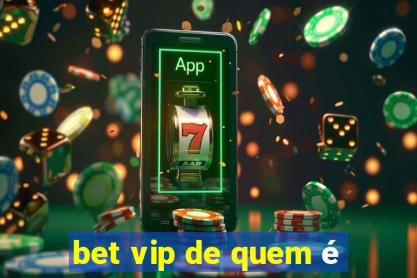 bet vip de quem é