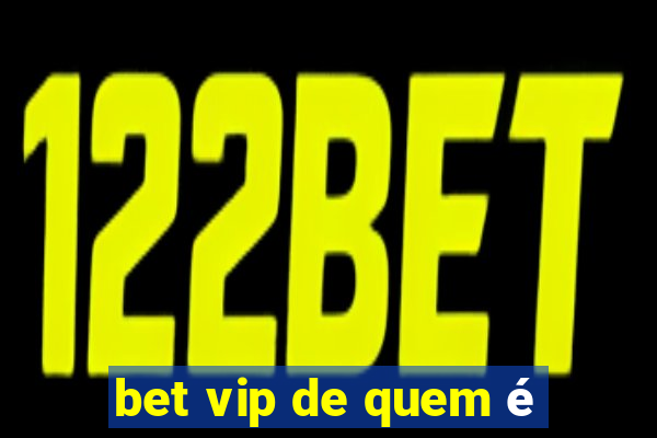 bet vip de quem é