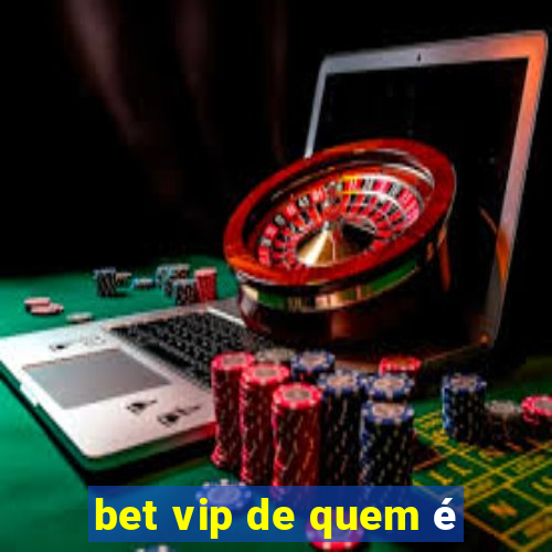 bet vip de quem é