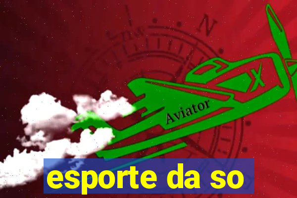 esporte da so