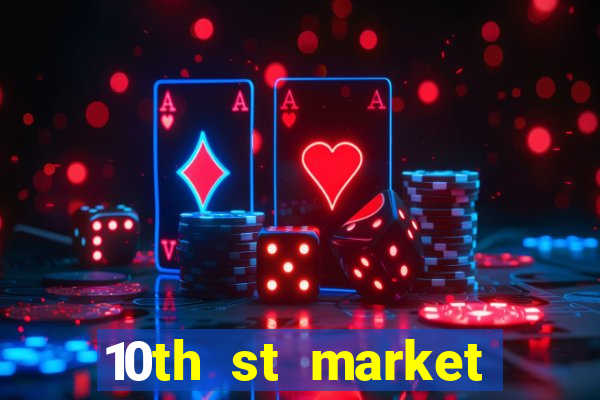 10th st market live casino