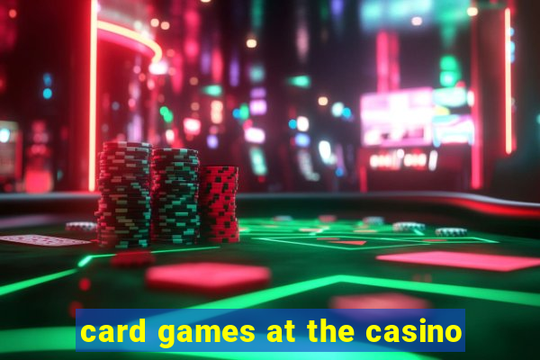 card games at the casino