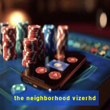 the neighborhood vizerhd