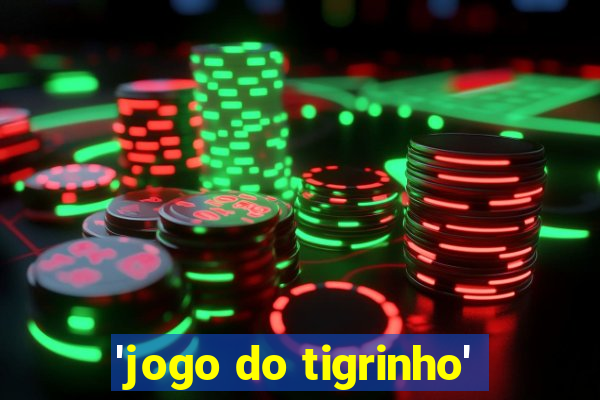 'jogo do tigrinho'