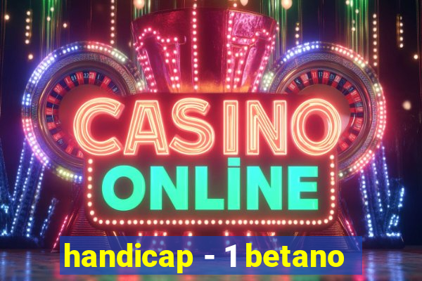 handicap - 1 betano