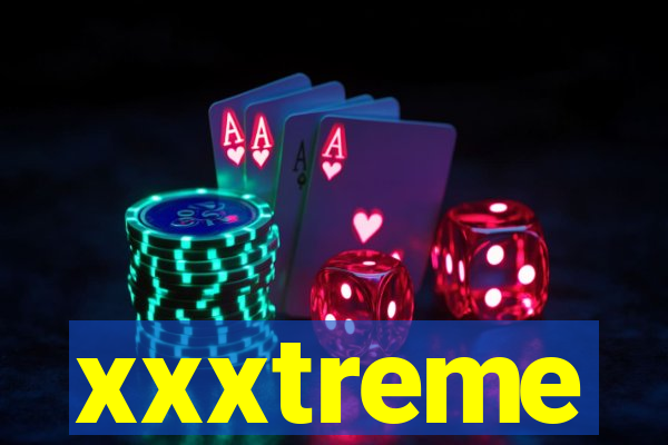 xxxtreme