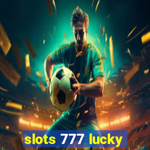 slots 777 lucky