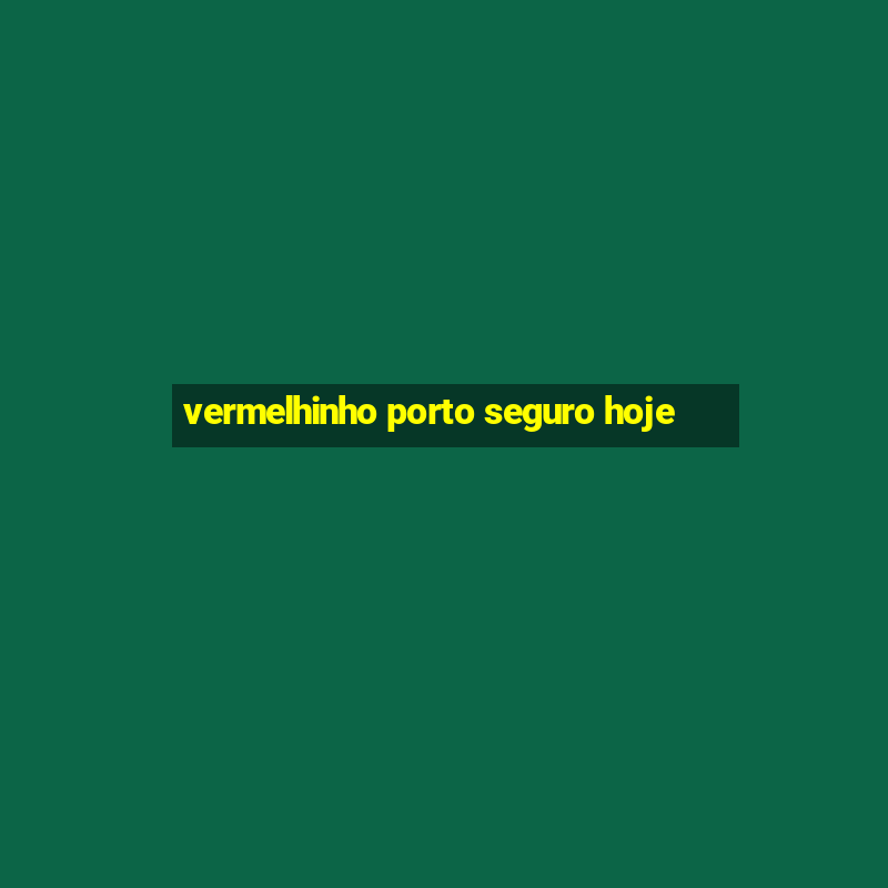 vermelhinho porto seguro hoje