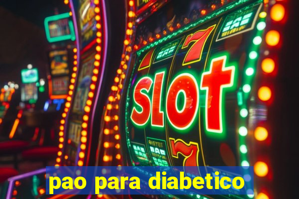 pao para diabetico