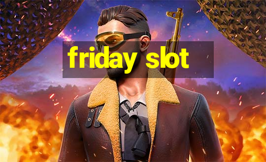 friday slot