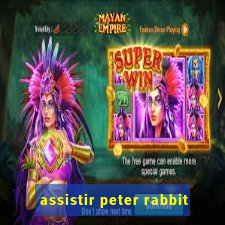 assistir peter rabbit