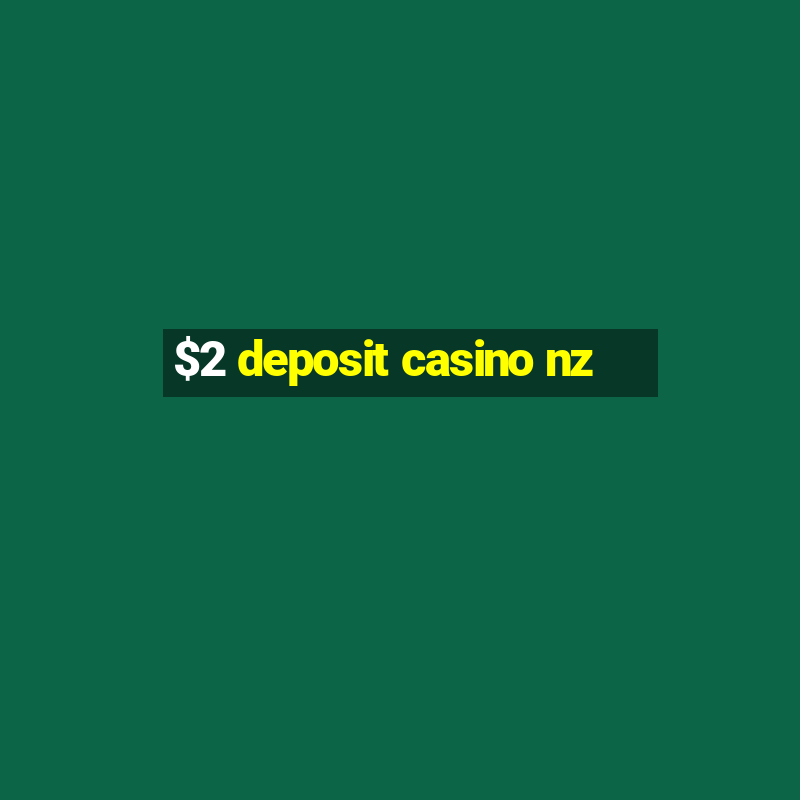 $2 deposit casino nz