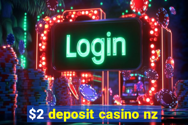 $2 deposit casino nz