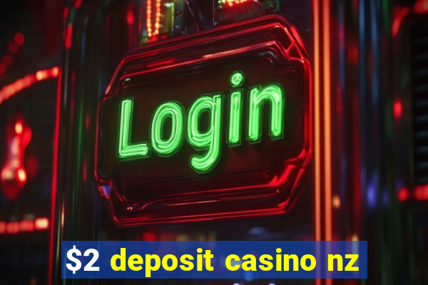 $2 deposit casino nz