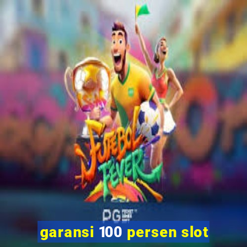 garansi 100 persen slot