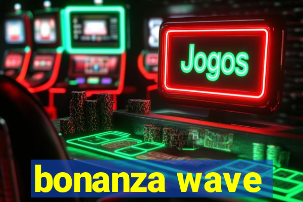 bonanza wave