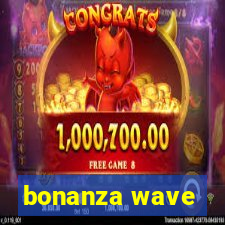 bonanza wave