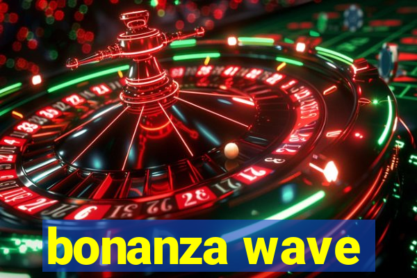 bonanza wave