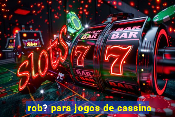 rob? para jogos de cassino