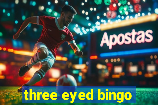 three eyed bingo